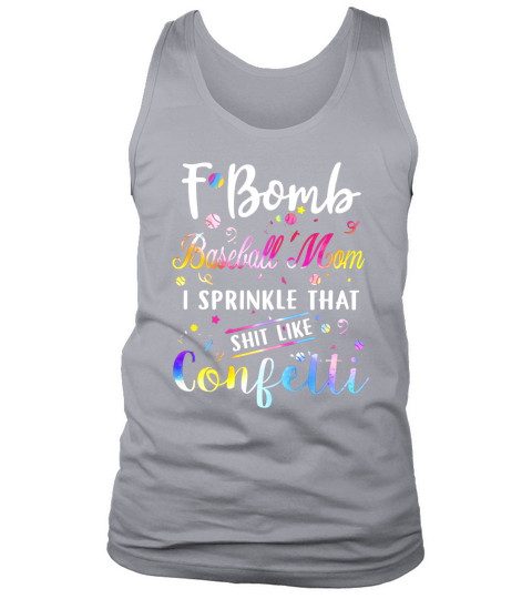 F bomb baseball mom I sprinkle that shit like confetti Tank Top Unisex