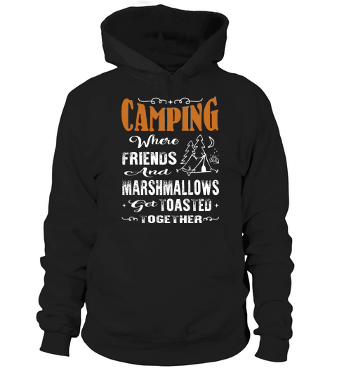 Camping where friends and marshmallows get toasted together Hoodie Unisex