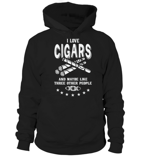 I Love Cigars & Like Three Other People Hoodie Unisex