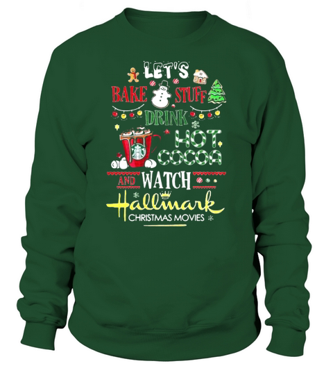 Let’s Bake Stuff Drink Hot Cocoa And Watch Hallmark Christmas Sweatshirt Unisex
