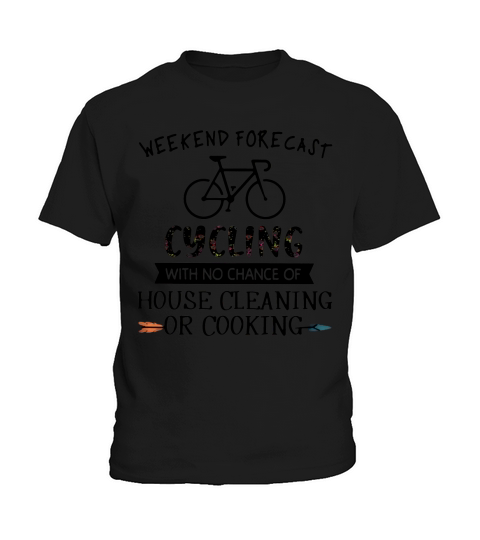 Weekend Forecast Cycling With No Chance Of House Cleaning Or Cooking Kids T-Shirt