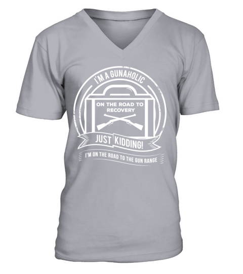 Im a gunaholic on the road to recovery, just kidding Im on the road to the gun range V-Neck T-shirt
