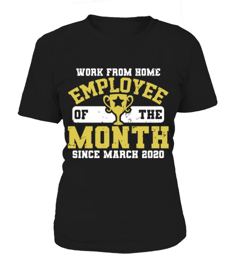 Work From Home Employee of The Month Since March Women's T-Shirt