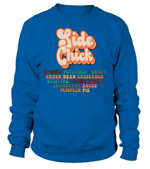 Thanksgiving Side Chick Sweatshirt Unisex