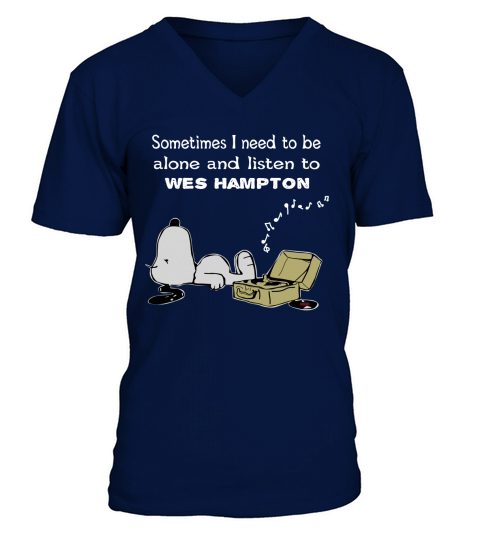 Sometimes I need to be alone and listen to Wes Hampton V-Neck T-shirt