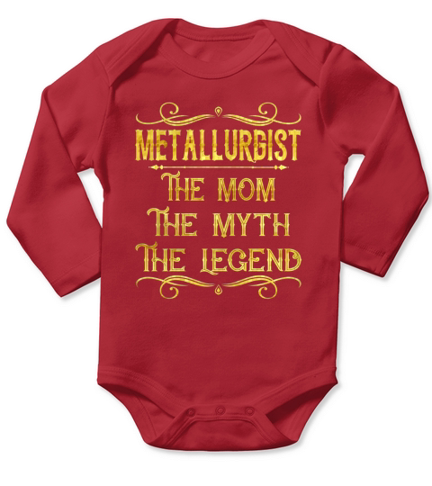 Metallurgist The Mom The Myth The Legend Job Shirts Long Sleeve Baby One-Piece