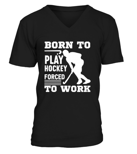 Born to play hockey forced V-Neck T-shirt