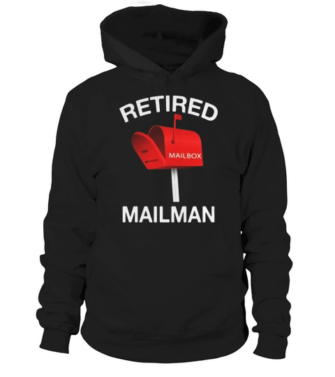 Retired Mailman Postal Worker Funny T-shirt Sarcasm Humor Hoodie Unisex