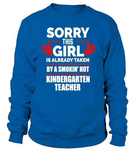 This Girl is Taken by Smoking Hot Kindergarten Teacher Shirt Sweatshirt Unisex