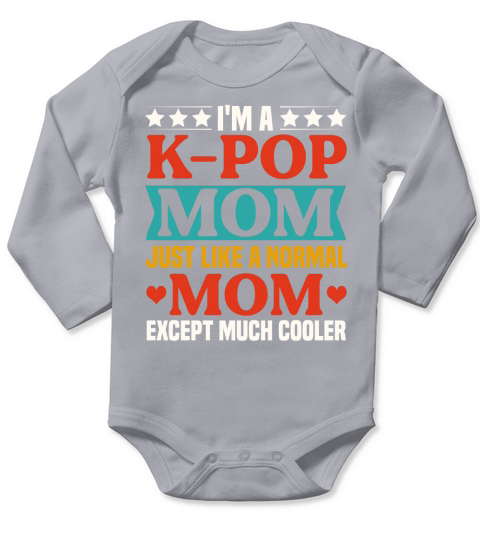 Im a K pop Mom just like a Normal Mom Except Much Cooler T Shirt Design (1) Long Sleeve Baby One-Piece
