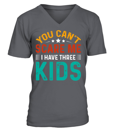 You Cant Scare Me I Have Three Kids V-Neck T-shirt