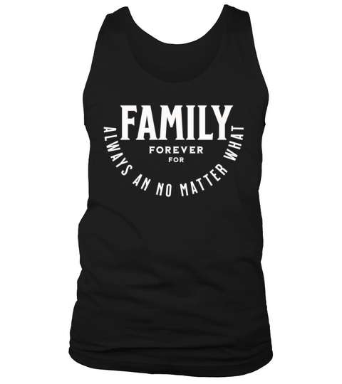 Family forever for always an no matter what Tank Top Unisex