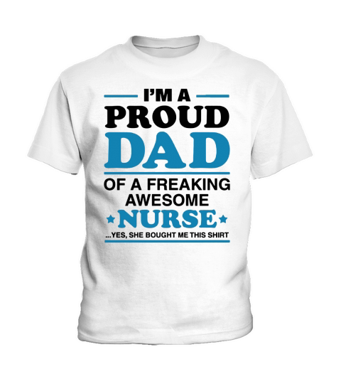 I Am A Proud Dad Of A Freaking Awesome Nurse TShirts Kids T-Shirt