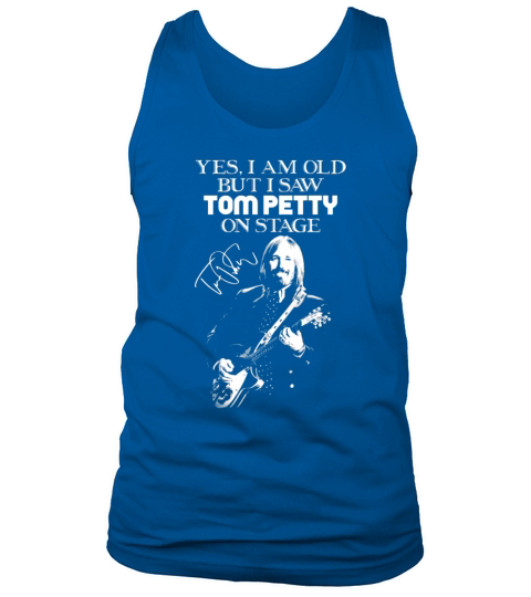 Yes i am old but i saw Tom Petty on stage signature shirt Tank Top Unisex