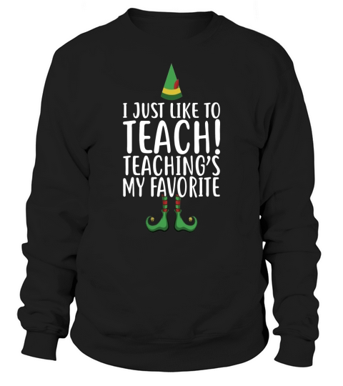I Just Like To Teach Teachings My Favorite - Mens  T-Shirt Sweatshirt Unisex