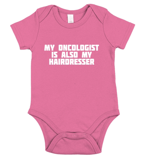 My Oncologist Is Also My Hairdresser | Funny Support T-Shirt Short Sleeve Baby One-Piece