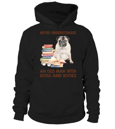 Never Underestimate An Old Man With Pug Dogs And Book Cool Gift Hoodie Unisex