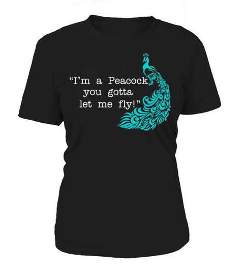 Im A Peacock You Gotta Let Me Fly! Women's T-Shirt