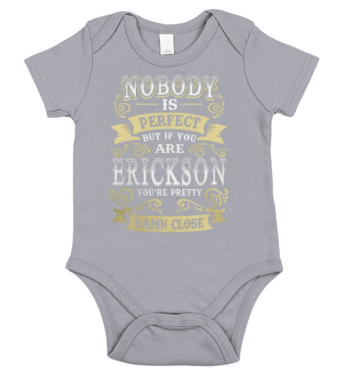 ERICKSON shirt . Nobody is perfect. But if you are ERICKSON youre pretty damn close - ERICKSON Tee Shirt, ERICKSON Hoodie, ERICKSON Family, ERICKSON Tee, ERICKSON Name Short Sleeve Baby One-Piece
