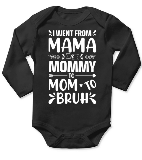 I went from Mama to Mommy to Mom to Bruh T Shirt Design (2) Long Sleeve Baby One-Piece