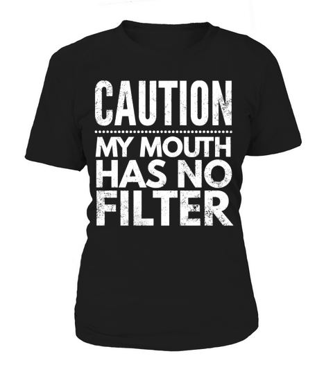 Caution, my mouth has no filter Funny Shirt Women's T-Shirt