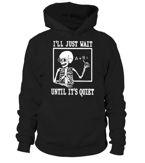 I’ll just wait until it’s quiet shirt Hoodie Unisex
