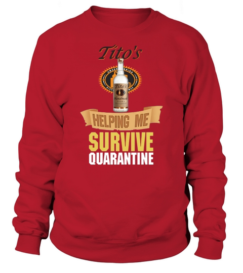 Tito’s Handmade Vodka helping me survive quarantine Coronavirus shirt Sweatshirt Unisex