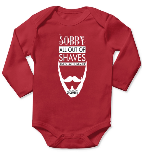 Sorry All Out Of Shaves No Shave November Come Bac Long Sleeve Baby One-Piece