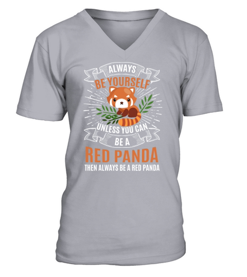 Alway Be Yourself Red Panda Unless You Can Be A Then Always Be A Red Panda V-Neck T-shirt