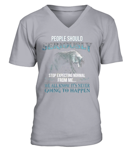 People Should Seriously Stop Expecting Normal From Me Wolf Lover V-Neck T-shirt