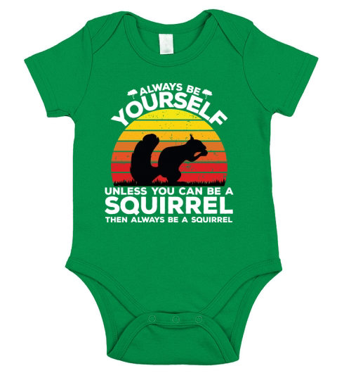 Always be yourself unless you can be a squirrel then always be a squirrel Short Sleeve Baby One-Piece