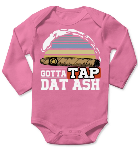Gotta Tap Dat Ash Cigar design, Smoking Long Sleeve Baby One-Piece