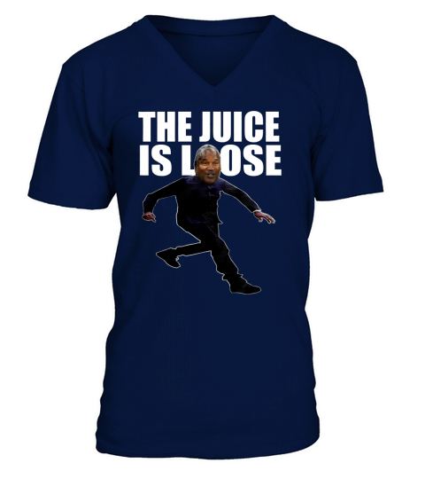 The Juice is Loose T Shirt V-Neck T-shirt