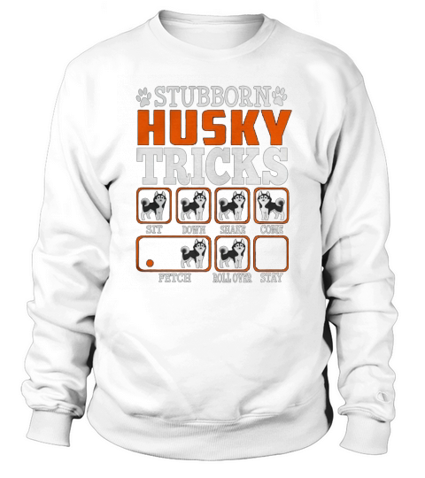 Stubborn Siberian Husky Tricks Dog Sweatshirt Unisex