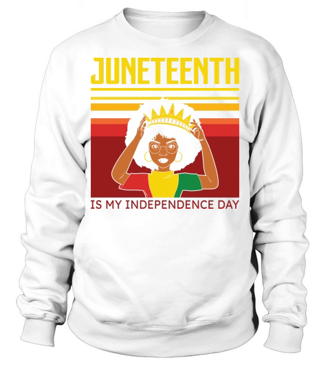 Juneteenth is my independence day Sweatshirt Unisex