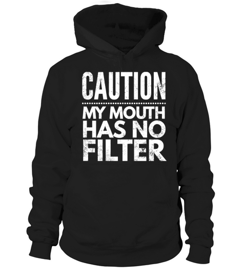 Caution, my mouth has no filter Funny Shirt Hoodie Unisex