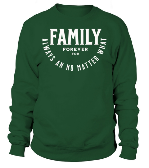 Family forever for always an no matter what Sweatshirt Unisex