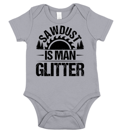 Sawdust Is Man Glitter Carpenter T Shirt Design (3) Short Sleeve Baby One-Piece