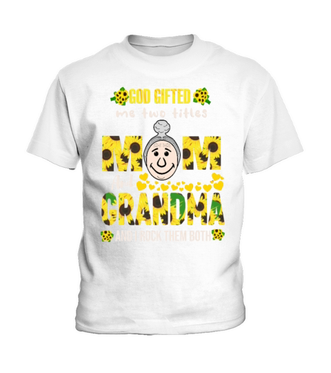 God Gifted Me Two Titles Mom And Grandma And I Roc Kids T-Shirt