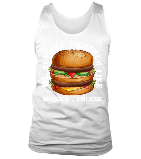 We always together like burger & cheese Tank Top Unisex