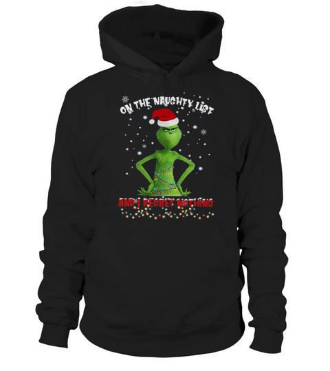 Grinch on the naughty list and I regret nothing Christmas sweater Hoodie Unisex