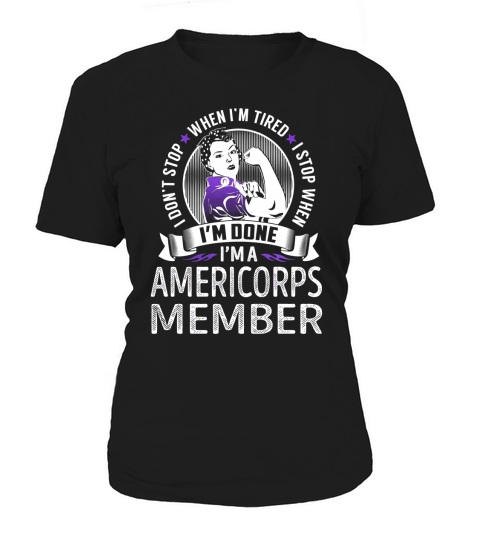 Im an Americorps Member I dont Stop When Im Tired I Stop When Im Done Job Shirts Women's T-Shirt