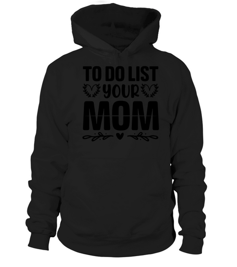 To Do List Your Mom T Shirt Design (3) Hoodie Unisex