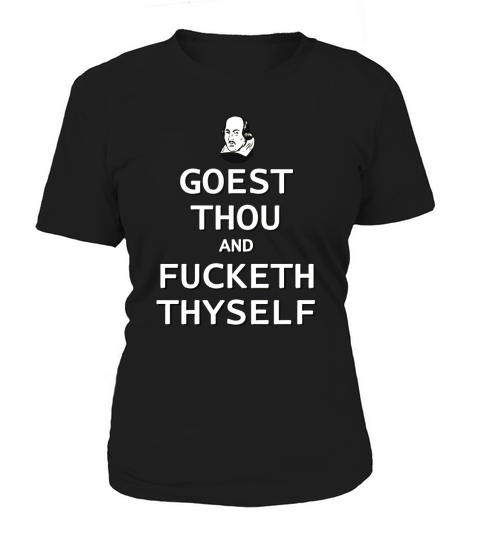 Goest Thou and Fucketh Thyself  --Shakespeare T-Shirt Women's T-Shirt