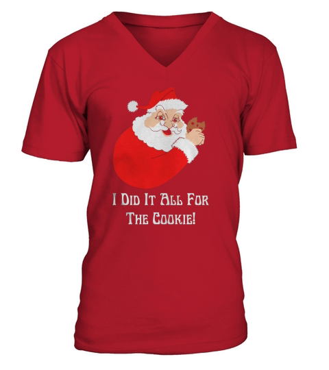 santa I DID IT ALL FOR THE COOKIE shirt, hoodie, sweater, longsleeve tee V-Neck T-shirt