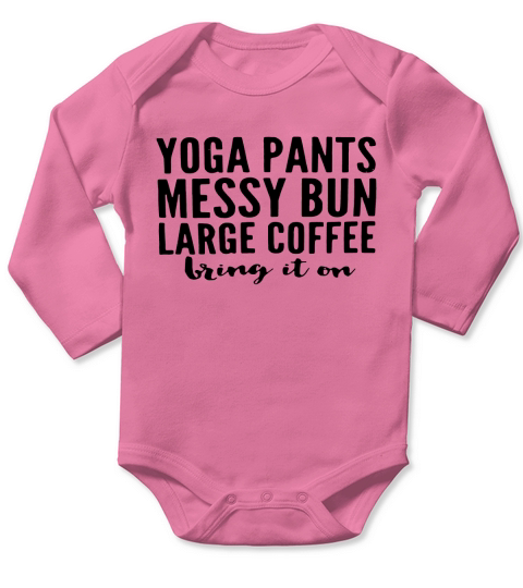 Yoga pants messy bun large coffee bring in on shirt Long Sleeve Baby One-Piece