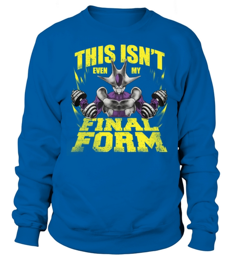 this is not even my final form Cooler saiyan gym workout Sweatshirt Unisex