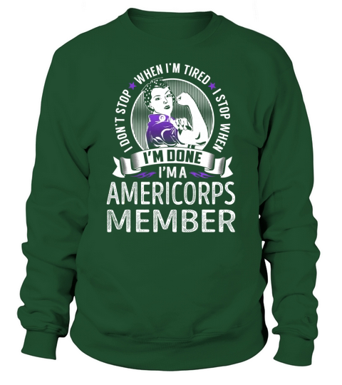 Im an Americorps Member I dont Stop When Im Tired I Stop When Im Done Job Shirts Sweatshirt Unisex