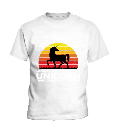 Always be yourself unless you can be a unicorn then always be a unicorn Kids T-Shirt