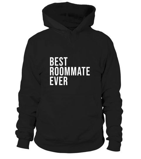 Best Roommate Ever T-shirt  Best Novelty Cute Sayings Tshirt Hoodie Unisex